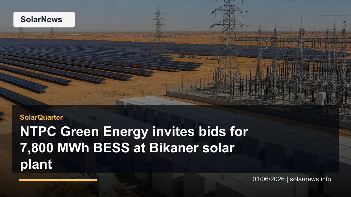 NTPC Green Energy invites bids for 7,800 MWh BESS at Bikaner solar plant