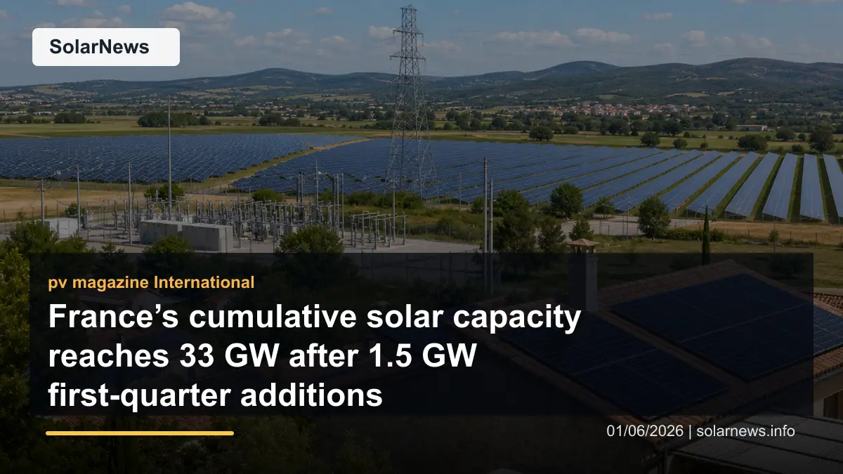 France’s cumulative solar capacity reaches 33 GW after 1.5 GW first-quarter additions