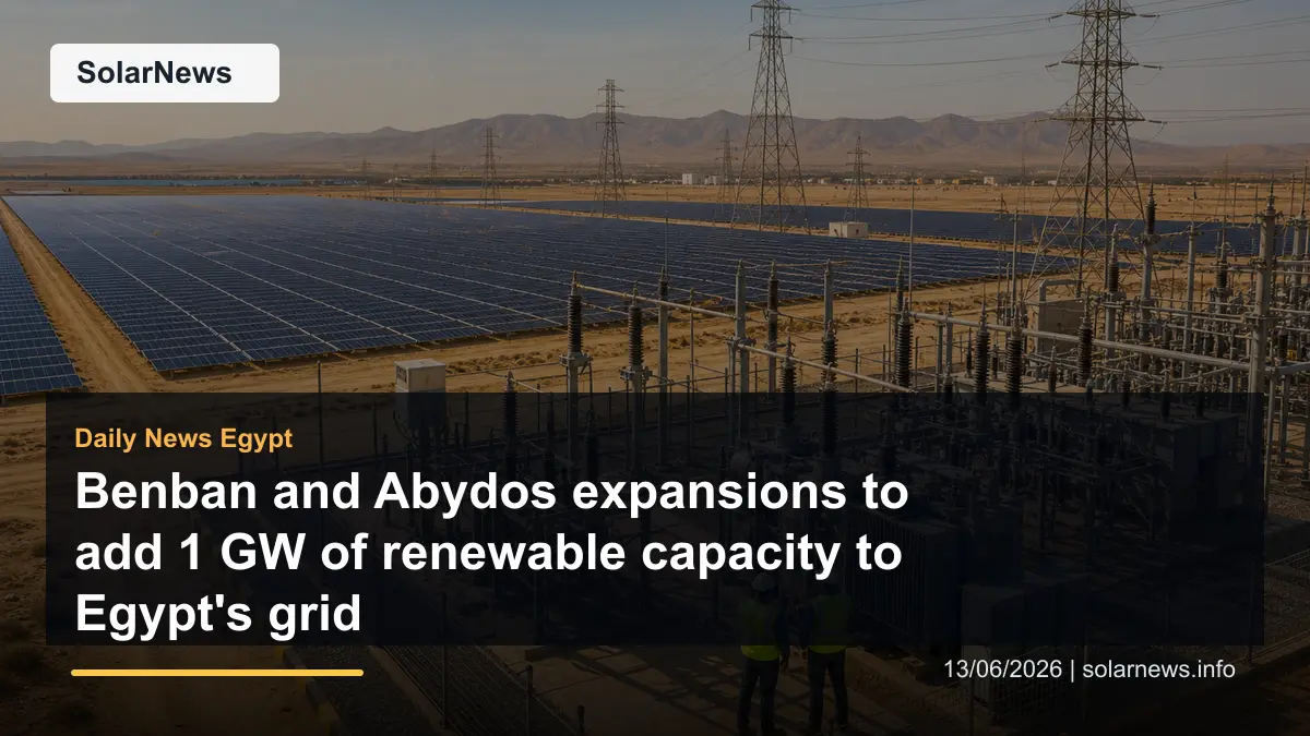 Benban and Abydos expansions to add 1 GW of renewable capacity to Egypt's grid