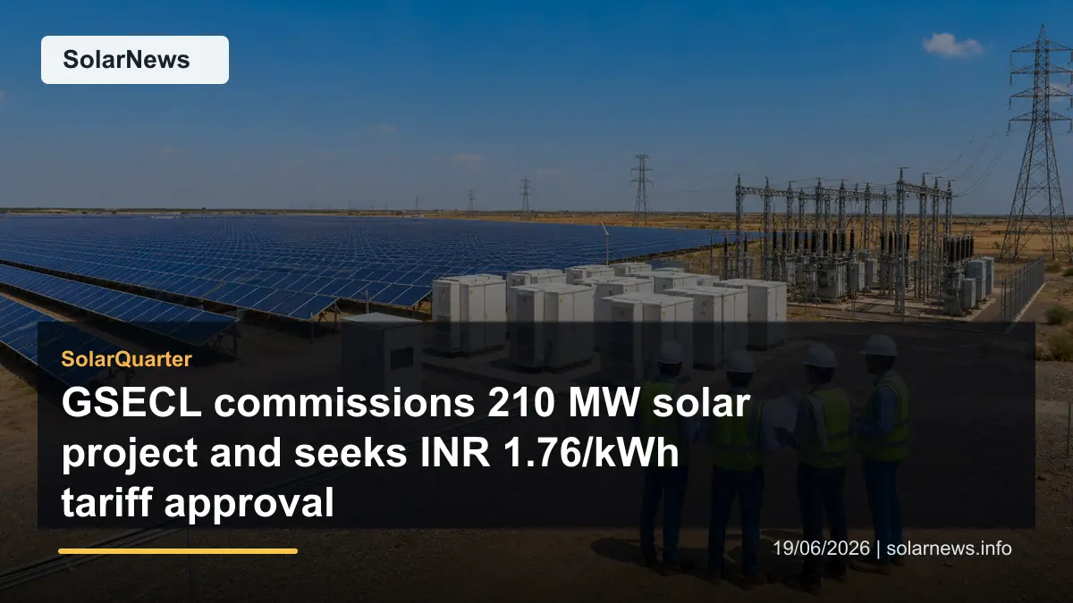 GSECL commissions 210 MW solar project and seeks INR 1.76/kWh tariff approval