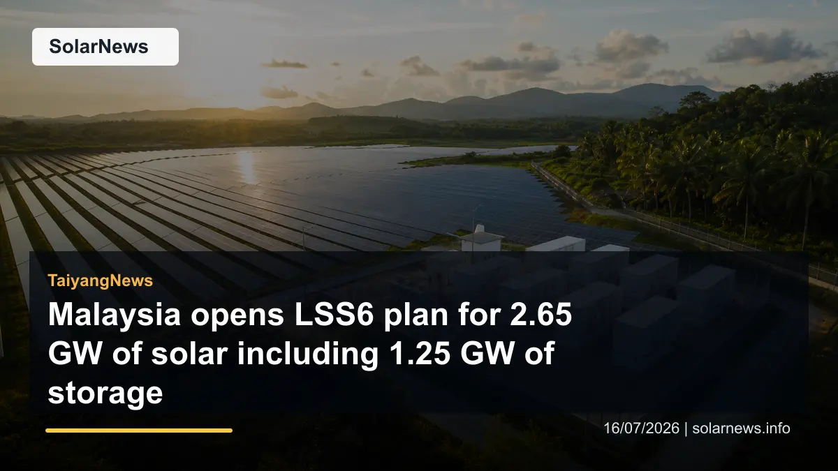 Malaysia opens LSS6 plan for 2.65 GW of solar including 1.25 GW of storage