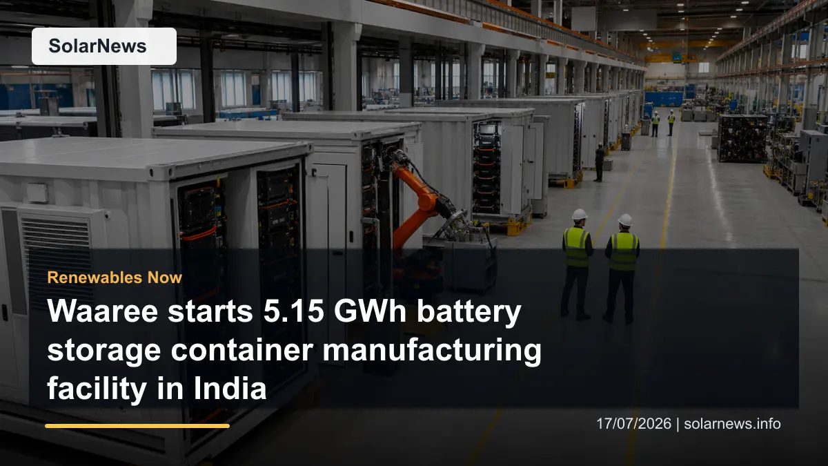 Waaree starts 5.15 GWh battery storage container manufacturing facility in India