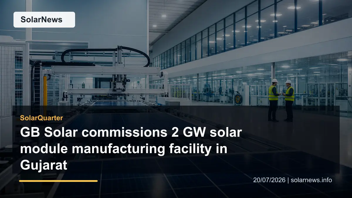 GB Solar commissions 2 GW solar module manufacturing facility in Gujarat