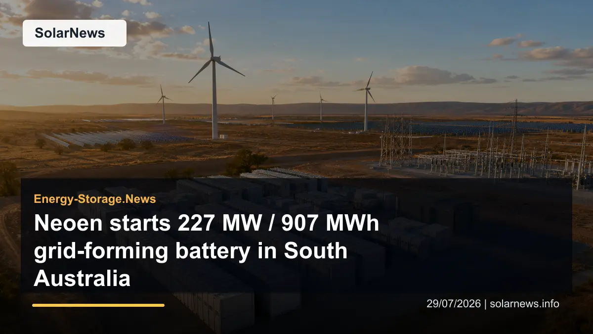 Neoen starts 227 MW / 907 MWh grid-forming battery in South Australia