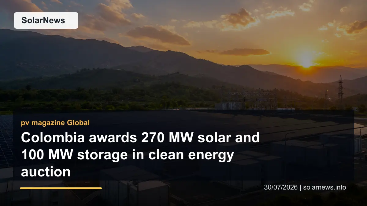 Colombia awards 270 MW solar and 100 MW storage in clean energy auction