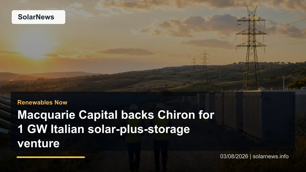 Macquarie Capital backs Chiron for 1 GW Italian solar-plus-storage venture