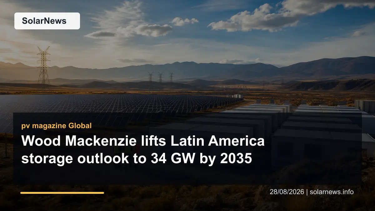 Wood Mackenzie lifts Latin America storage outlook to 34 GW by 2035