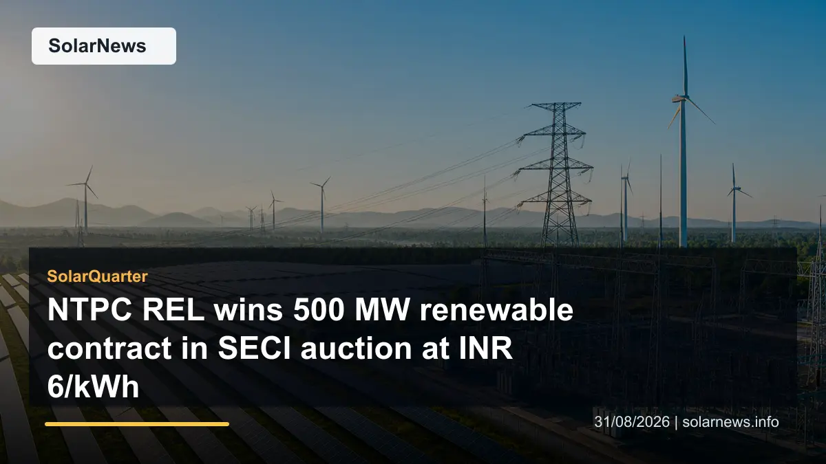 NTPC REL wins 500 MW renewable contract in SECI auction at INR 6/kWh