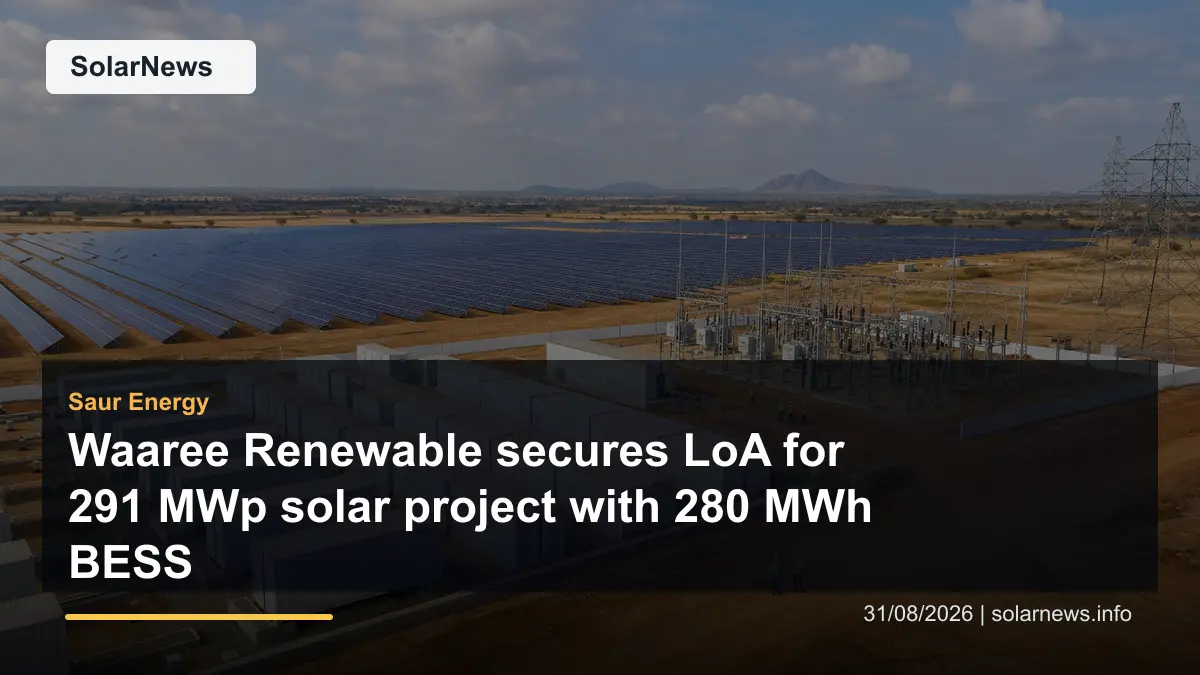 Waaree Renewable secures LoA for 291 MWp solar project with 280 MWh BESS
