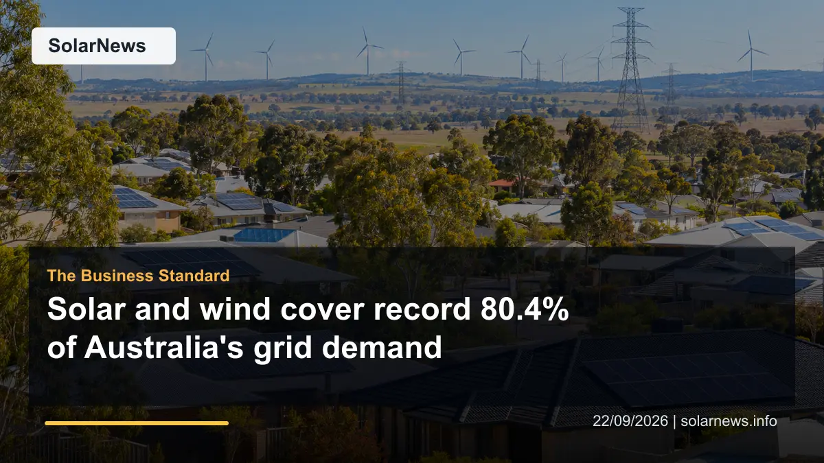 Solar and wind cover record 80.4% of Australia's grid demand
